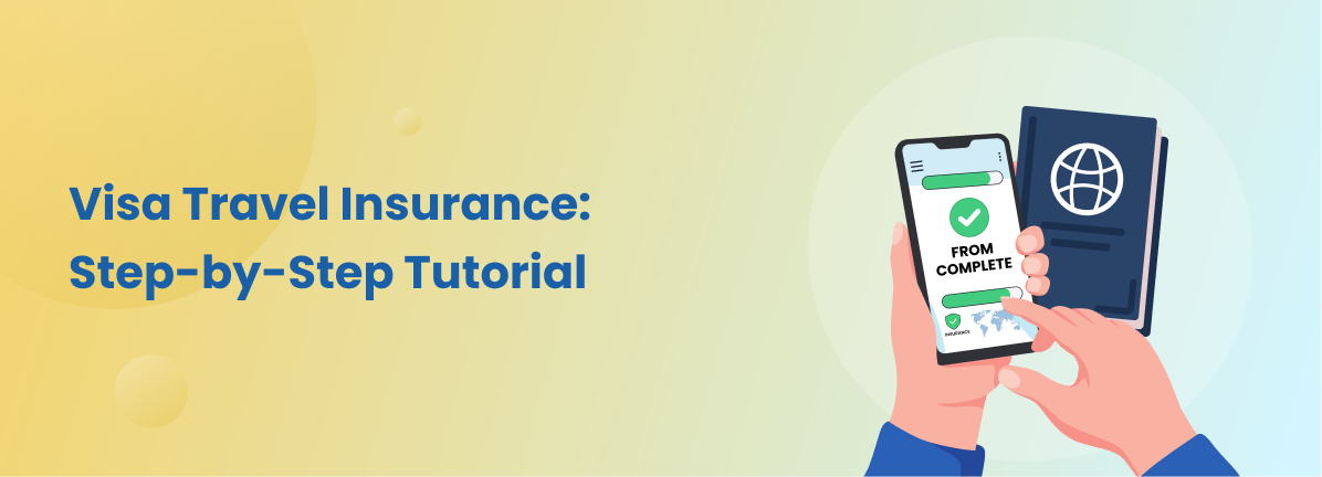How to Secure Your Visa Travel Insurance: A Step-by-Step Application Tutorial